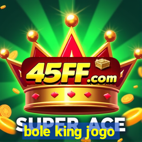 bole king jogo